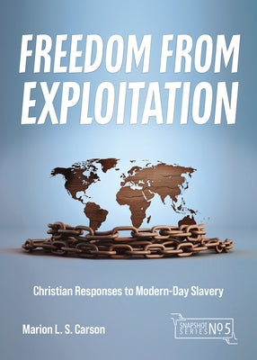 Freedom from Exploitation: Christian Responses to Modern-Day Slavery by Carson, Marion L. S.