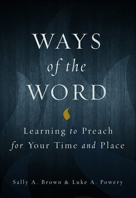 Ways of the Word: Learning to Preach for Your Time and Place Paperback Fortress Press