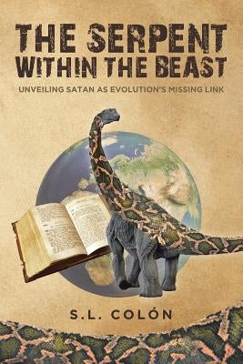 The Serpent Within the Beast: Unveiling Satan As Evolution's Missing Link Paperback Christian Faith