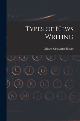 Types of News Writing Paperback Legare Street Press