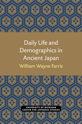 Daily Life and Demographics in Ancient Japan Paperback University of Michigan Press