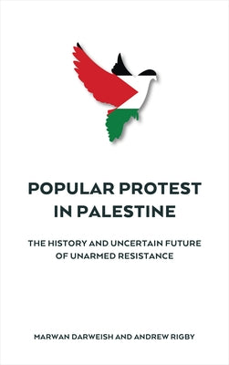 Popular Protest in Palestine: The History and Uncertain Future of Unarmed Resistance Paperback Pluto Press (UK)