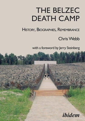 The Belzec Death Camp: History, Biographies, Remembrance Paperback Ibidem Press
