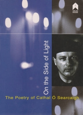 Paperback copy of "On the Side of Light: The Poetry of Cathal Ó Searcaigh" by Arlen House, featuring a close-up of the book cover.