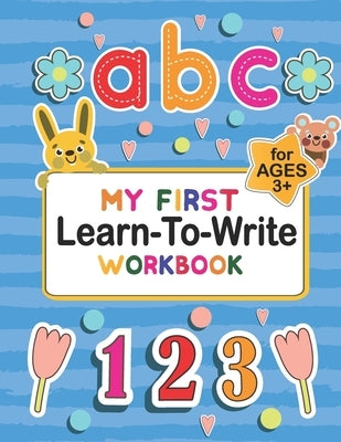 My First Learn to Write workbook: Practice for Kids with Pen Control, Alphabet, Shape, Animals And Letter Tracing Book For Ages 3-5 Animal Alphabet Ac Paperback Independently Published