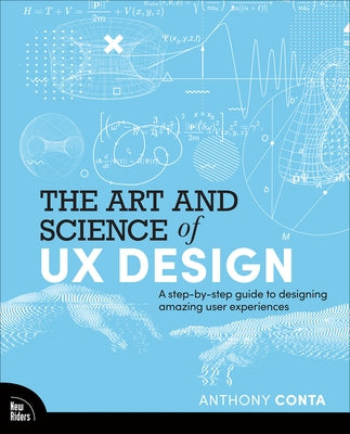 The Art and Science of UX Design: A Step-By-Step Guide to Designing Amazing User Experiences Paperback New Riders Publishing