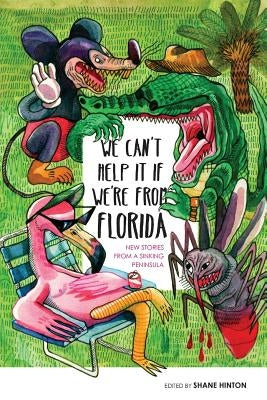 We Can't Help It If We're From Florida: New Stories from a Sinking Peninsula Burrow Press