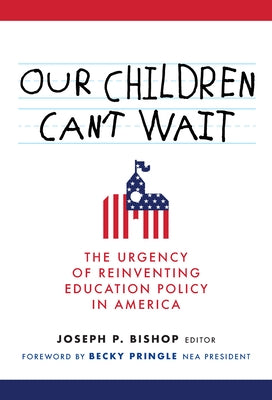 Our Children Can't Wait: The Urgency of Reinventing Education Policy in America Paperback Teachers College Press