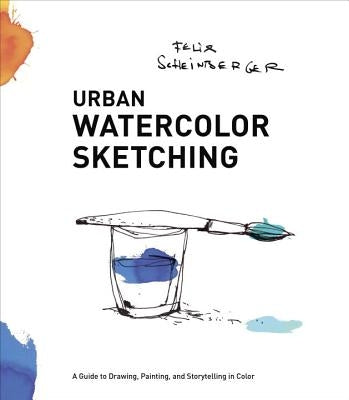 Urban Watercolor Sketching: A Guide to Drawing, Painting, and Storytelling in Color Paperback Watson-Guptill