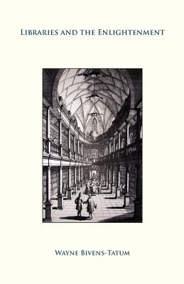 Libraries and the Enlightenment Paperback Library Juice Press