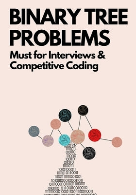 Binary Tree Problems: Must for Interviews and Competitive Coding Paperback Independently Published