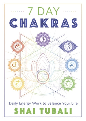 7 Day Chakras: Daily Energy Work to Balance Your Life by Tubali, Shai