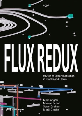 Flux Redux: 9 Sites of Experimentation in Stocks and Flows Paperback Park Publishing (WI)