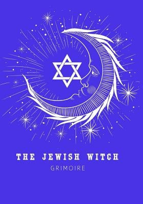 The Jewish Witch Grimoire: Book Of Shadows - Spell Book To Witchcraft Write Rituals Spellcasting and Ingredients. For Wiccans, Witches, Mages, Dr Paperback Independently Published