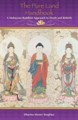 The Pure Land Handbook: A Mahayana Buddhist Approach to Death and Rebirth Paperback Createspace Independent Publishing Platform