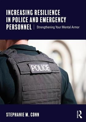 Increasing Resilience in Police and Emergency Personnel: Strengthening Your Mental Armor Paperback Routledge