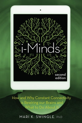 I-Minds - 2nd Edition: How and Why Constant Connectivity Is Rewiring Our Brains and What to Do about It Paperback New Society Publishers