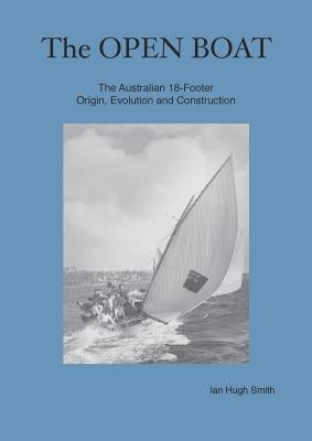 The Open Boat: The Australian 18-Footer, Origin, Evolution and Construction Paperback Sydney Wooden Boat School
