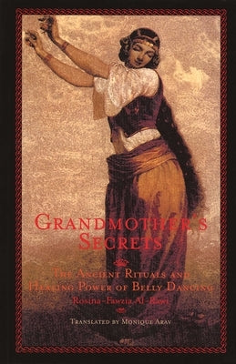 Grandmother's Secrets: The Ancient Rituals and Healing Power of Belly Dancing Paperback Olive Branch Press