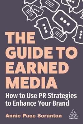 The Guide to Earned Media: How to Use PR Strategies to Enhance Your Brand Paperback Kogan Page