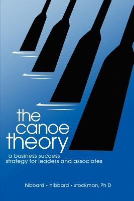 The canoe theory: a business success strategy for leaders and associates Paperback Createspace Independent Publishing Platform