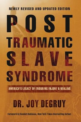 Post Traumatic Slave Syndrome: America's Legacy of Enduring Injury and Healing Paperback Joy Degruy Publications Inc