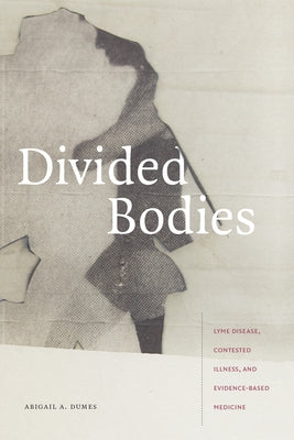 Divided Bodies: Lyme Disease, Contested Illness, and Evidence-Based Medicine Paperback Duke University Press