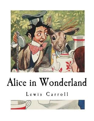 Alice in Wonderland: Alice's Adventures in Wonderland Paperback Createspace Independent Publishing Platform