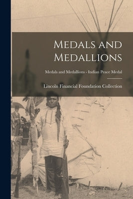 Medals and Medallions; Medals and Medallions - Indian Peace Medal Paperback Legare Street Press