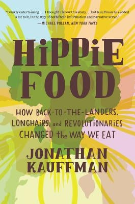 Hippie Food: How Back-To-The-Landers, Longhairs, and Revolutionaries Changed the Way We Eat Paperback William Morrow & Company