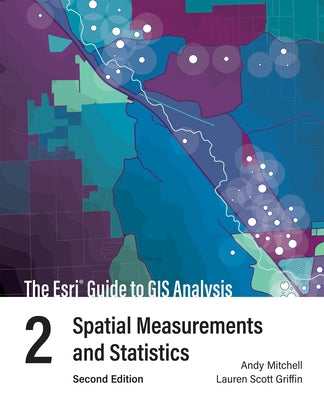 The ESRI Guide to GIS Analysis, Volume 2: Spatial Measurements and Statistics Paperback Esri Press