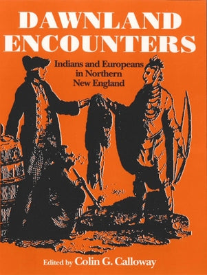 Dawnland Encounters: Indians and Europeans in Northern New England Paperback University Press of New England