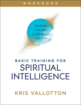 Basic Training for Spiritual Intelligence: Develop the Art of Thinking Like God Paperback Chosen Books