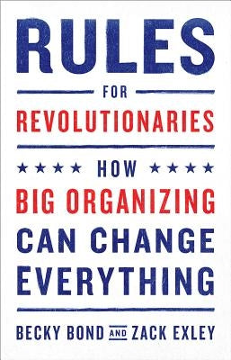 Rules for Revolutionaries: How Big Organizing Can Change Everything Paperback Chelsea Green Publishing Company