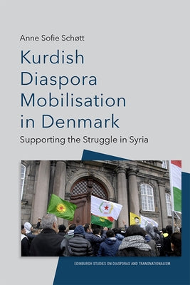 Kurdish Diaspora Mobilisation in Denmark: Supporting the Struggle in Syria Paperback Edinburgh University Press