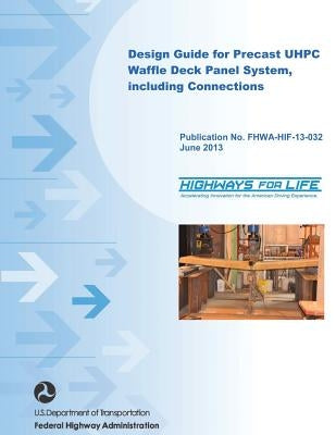 Design Guide for Precast UHPC Waffle Deck Panel System, including Connections Paperback Createspace Independent Publishing Platform