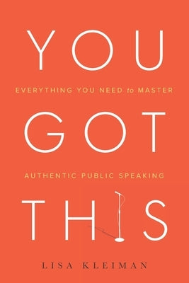 You Got This: Everything You Need to Master Authentic Public Speaking Paperback River Grove Books