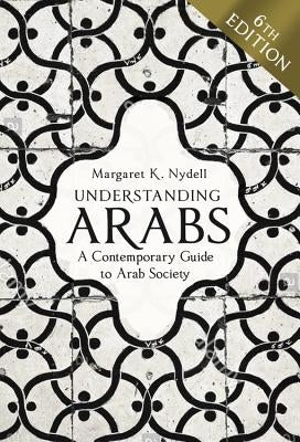 Understanding Arabs, 6th Edition: A Contemporary Guide to Arab Society Paperback Nicholas Brealey Publishing