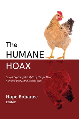 The Humane Hoax: Essays Exposing the Myth of Happy Meat, Humane Dairy, and Ethical Eggs Paperback Lantern Publishing & Media
