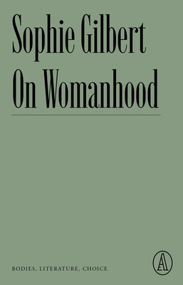 On Womanhood: Bodies, Literature, Choice Paperback Atlantic Editions