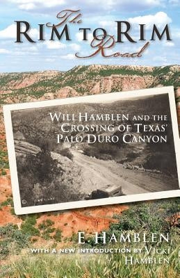The Rim to Rim Road: Will Hamblen and the Crossing of Texas' Palo Duro Canyon Paperback Texas Plains Trail Books