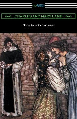 Tales from Shakespeare: (Illustrated by Arthur Rackham with an Introduction by Alfred Ainger) Paperback Digireads.com
