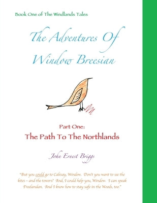 The Adventures Of Window Breesian Part One: The Path To The Northlands Paperback Willowix Publishing
