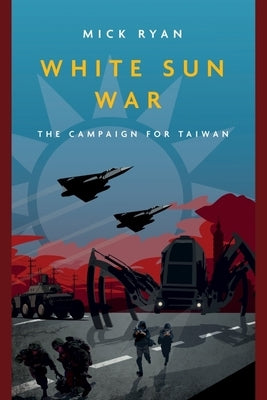 White Sun War: The Campaign for Taiwan Paperback Casemate