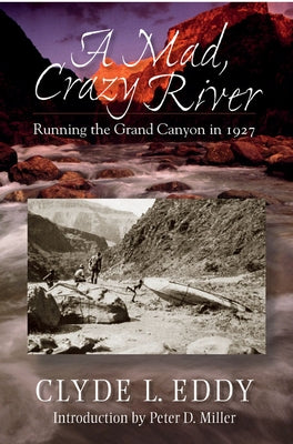 A Mad, Crazy River: Running the Grand Canyon in 1927 by Eddy, Clyde L.
