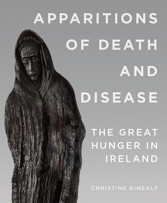 Apparitions of Death and Disease: The Great Hunger in Ireland Paperback Cork University Press