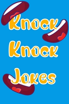 Knock Knock Jokes: jokes for kids - Joke book for kids and family - silly jokes for kids book - lots of knock knock jokes for kids Paperback Independently Published