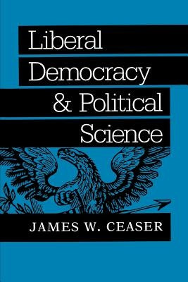 Liberal Democracy and Political Science Paperback Johns Hopkins University Press