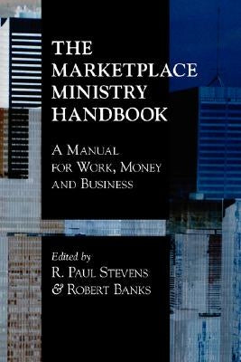 The Marketplace Ministry Handbook: A Manual for Work, Money and Business Paperback Regent College Publishing