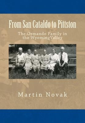 From San Cataldo to Pittston - The Ormando Family in the Wyoming Valley Paperback Createspace Independent Publishing Platform